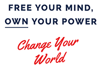 Free Your Mind, Own Your Power, Change Your World